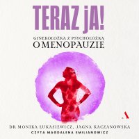 Teraz ja! Ginekolożka z psycholożką o menopauzie - Jagna Kaczanowska - audiobook