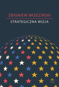 Strategiczna wizja. Kryzys amerykańskiej supremacji, potęga Chin i geopolityczny porządek świata - Zbigniew Brzeziński - ebook