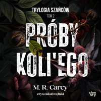 Trylogia Szańców. Próby Koli'ego. Tom 2 - M.R. Carey - audiobook