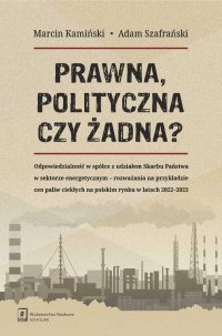 PRAWNA, POLITYCZNA CZY ŻADNA? Odpowiedzialność w spółce z udziałem Skarbu Państwa w sektorze energetycznym – rozważania na przykładzie cen paliw ciekłych  na polskim rynku w latach 2022–2023 - Marcin Kamiński - ebook