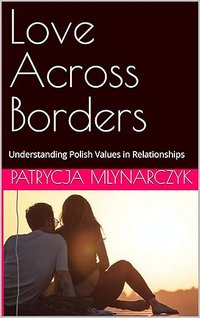 Love Across Borders: Understanding Polish Values in Relationships - Patrycja Młynarczyk - ebook