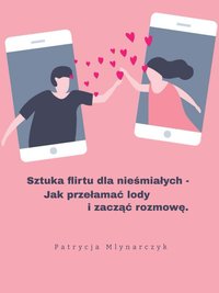 Sztuka flirtu dla nieśmiałych - Patrycja Młynarczyk - ebook