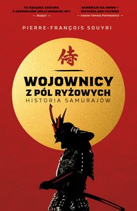 Wojownicy z pól ryżowych. Historia samurajów - Pierre-Francois Souyri - ebook