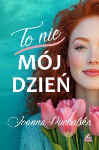 To nie mój dzień - Joanna Puchalska - ebook