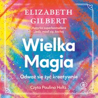 Wielka Magia - Elizabeth Gilbert - audiobook