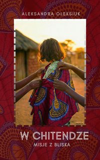 W chitendze. Misje z bliska - Aleksandra Teresa Oleksiuk - ebook