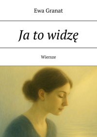 Ja to widzę - Ewa Granat - ebook