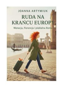 Ruda na krańcu Europy — Wenecja, Florencja i piekielna Roma - Joanna Artymiuk - ebook