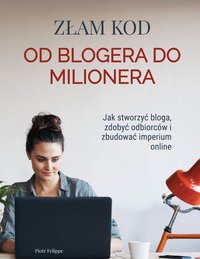 Od blogera do milionera - Piotr FELIPPE - ebook
