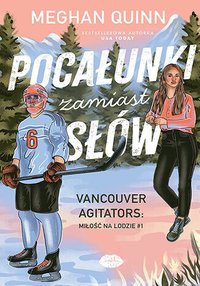 Pocałunki zamiast słów. Vancouver Agitators: miłość na lodzie. Tom 1 - Meghan Quinn - ebook