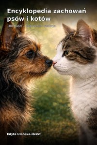 ENCYKLOPEDIA ZACHOWAŃ PSÓW I KOTÓW 100 haseł – znaczenie i reakcja - Edyta Ulańska-Herkt - ebook