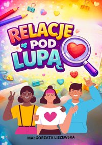 RELACJE POD LUPĄ - Małgorzata Liszewska - ebook