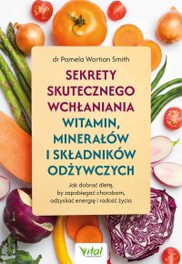 Sekrety skutecznego wchłaniania witamin, minerałów i składników odżywczych - Pamela Wartian Smith - ebook