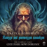 Gdzie diabeł mówi dobranoc. Tom 1. Księżyc jest pierwszym umarłym - Karina Bonowicz - audiobook