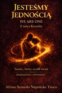 JESTEŚMY JEDNOŚCIĄ WE ARE ONE Z KIZOMBY TANIEC DOBRZY ŚWIECĄ - Altino Troco - ebook