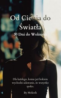 Od Cienia do Światła – 30 dni do wolności - Klaudia Jakubowska - ebook