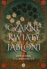 Czarne kwiaty jabłoni - Adrianna Filimonowicz - ebook