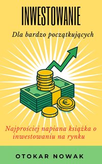 Inwestowanie dla bardzo początkujących - Otokar Nowak - ebook