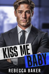 Kiss me, Baby. Pocałuj mnie, kochanie! - Rebecca Baker - ebook
