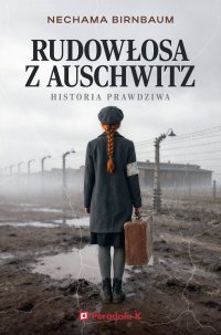 Rudowłosa z Auchwitz. Historia prawdziwa - Nechama Birnbaum - ebook