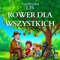 Rower dla wszystkich. Część 7 - Agnieszka Lis - audiobook