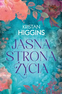 Jasna strona życia - Kristan Higgins - ebook