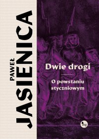 Dwie drogi. O powstaniu styczniowym - Paweł Jasienica - ebook