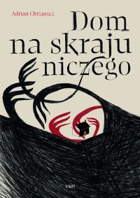 Dom na skraju niczego - Adrian Chrząszcz - ebook