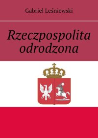 Rzeczpospolita odrodzona - Gabriel Leśniewski - ebook