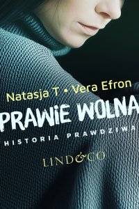 Prawie wolna. Historia prawdziwa. Tom 2 - Vera Efron - ebook