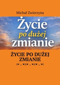 Życie po dużej zmianie - Michał Zwierzyna - ebook
