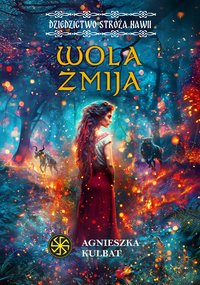 Wola Żmija. Dziedzictwo stróża Nawii. Tom 2 - Agnieszka Kulbat - ebook
