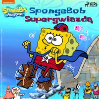 SpongeBob Kanciastoporty – SpongeBob Supergwiazdą - Opracowanie zbiorowe - audiobook