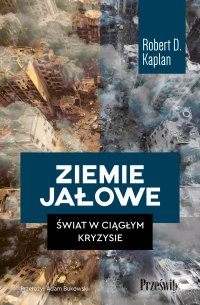 Ziemie jałowe. Świat w ciągłym kryzysie - Robert D. Kaplan - ebook