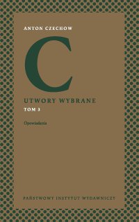 Utwory wybrane. Tom 3. Opowiadania - Anton Pawłowicz Czechow - ebook
