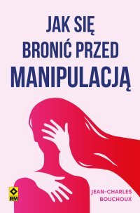 Jak się bronić przed manipulacją - Jean-Charles Bouchoux - ebook