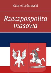Rzeczpospolita masowa - Gabriel Leśniewski - ebook
