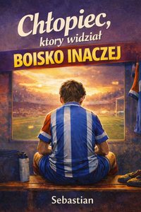 Chłopiec, który widział boisko inaczej - Sebastian Gryzek - ebook
