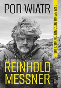 Pod wiatr. O czerpaniu siły z przeciwności losu - Reinhold Messner - ebook