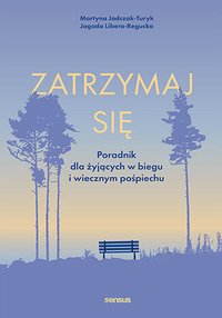 Zatrzymaj się. Poradnik dla żyjących w biegu i wiecznym pośpiechu - Martyna Jadczak-Turyk - ebook