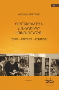 Glottodydaktyka z perspektywy hermeneutycznej. Teoria – praktyka – konteksty - Waldemar Martyniuk - ebook