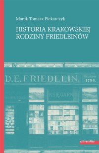 Historia krakowskiej rodziny Friedleinów - Marek Tomasz Piekarczyk - ebook