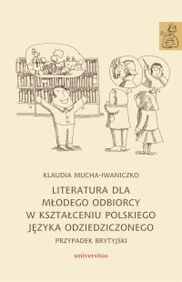 Literatura dla młodego odbiorcy w kształceniu polskiego języka odziedziczonego. Przypadek brytyjski - Klaudia Mucha-Iwaniczko - ebook