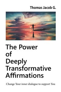 The Power  of  Deeply Transformative  Affirmations - Thomas Jakob G. - ebook