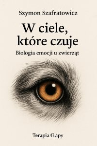 W ciele, które czuje. Biologia emocji u zwierząt - Szymon Szafratowicz - ebook