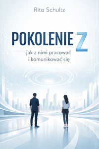 Pokolenie Z – jak z nimi pracować i komunikować się - Rita Schultz - ebook