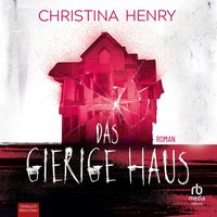 Das gierige Haus - Christina Henry - audiobook