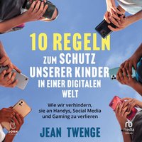 Zehn Regeln zum Schutz unserer Kinder in einer digitalen Welt - Jean Twenge - audiobook