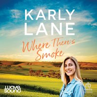 Where There's Smoke - Karly Lane - audiobook