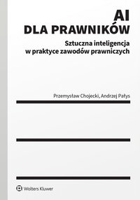 AI dla prawników. Sztuczna inteligencja w praktyce zawodów prawniczych - Przemysław Chojecki - ebook